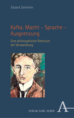 Kafka. Macht – Sprache – Ausgrenzung: Eine philosophische Relecture der Verwandlung