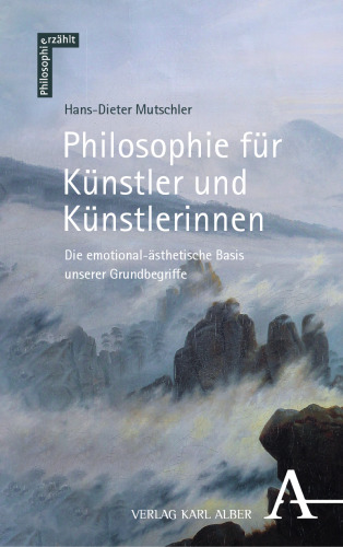 Philosophie für Künstler und Künstlerinnen: Die emotional-ästhetische Basis unserer Grundbegriffe