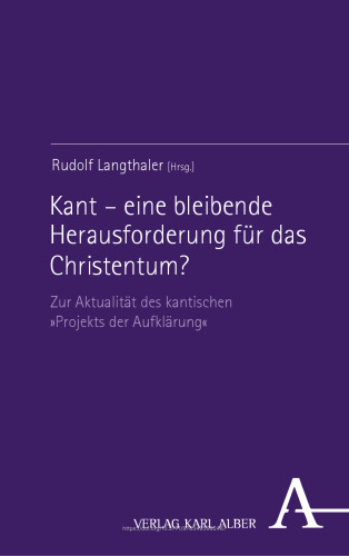 Kant – eine bleibende Herausforderung für das Christentum?: Zur Aktualität des kantischen »Projekts der Aufklärung«