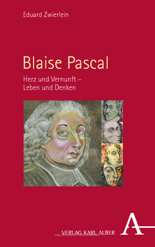 Blaise Pascal: Herz und Vernunft – Leben und Denken