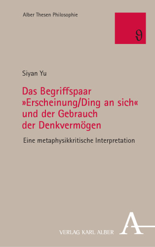 Das Begriffspaar Erscheinung/Ding an Sich Und Der Gebrauch Der Denkvermogen: Eine Metaphysikkritische Interpretation (German Edition)
