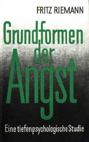 Grundformen der Angst. Eine tiefenpsychologische Studie