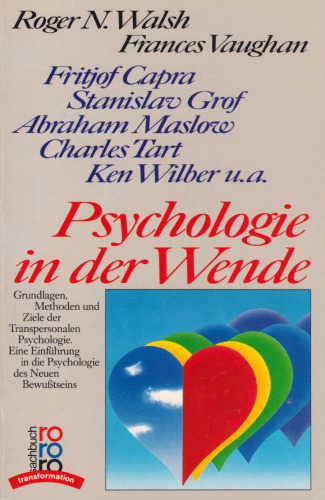 Psychologie in der Wende - Grundlagen, Methoden und Ziele der Transpersonalen Psychologie. Eine Einführung in die Psychologie des Neuen Bewußtseins