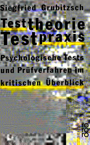 Testtheorie - Testpraxis: Psychologische Tests und Prüfverfahren im kritischen Überblick