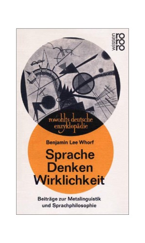 Sprache, Denken, Wirklichkeit : Beitrage zur Metalinguistik und Sprachphilosophie (rowohlts deutsche enzyklopadie 174)