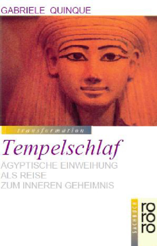 Tempelschlaf. Agyptische Einweihung als Reise zum inneren Geheimnis
