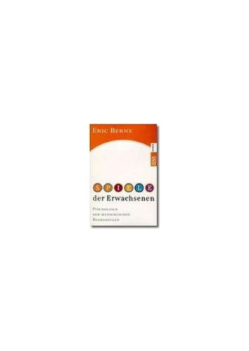 Spiele der Erwachsenen. Psychologie der menschlichen Beziehungen.