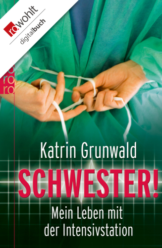 Schwester!: Mein Leben mit der Intensivstation