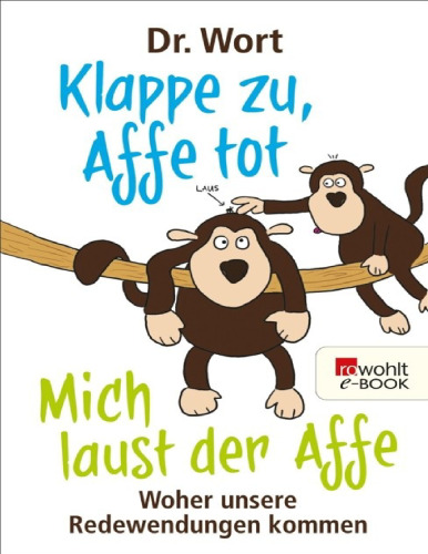 Klappe zu, Affe tot: Woher unsere Redewendungen kommen
