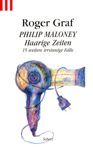 Philip Maloney ; Haarige Zeiten: 15 weitere haarsträubende Fälle