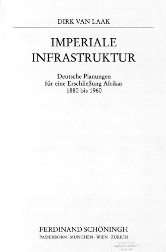 Imperiale Infrastruktur : Deutsche Planungen für eine Erschließung Afrikas 1880 bis 1960