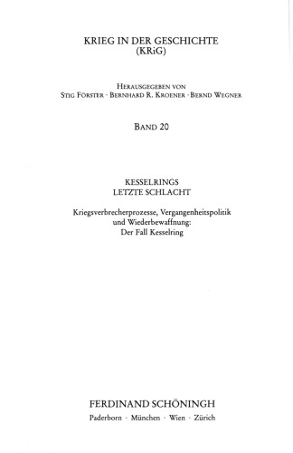 Kesselrings letzte Schlacht : Kriegsverbrecherprozesse, Vergangenheitspolitik und Wiederbewaffnung; Der Fall Kesselring