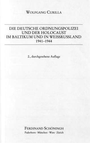 Die deutsche Ordnungspolizei und der Holocaust im Baltikum und in Weißrussland 1941-1944