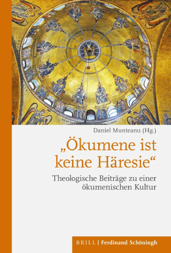 "Ökumene ist keine Häresie": Theologische Beiträge zu einer ökumenischen Kultur