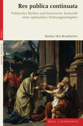 Res publica continuata: Politischer Mythos und historische Semantik einer spätantiken Ordnungsmetapher