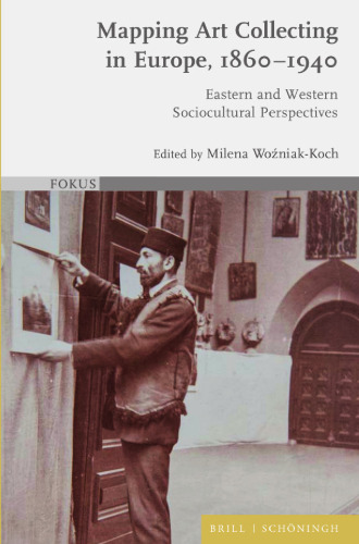 Mapping Art Collecting in Europe, 1860-1940 (Fokus, 10)
