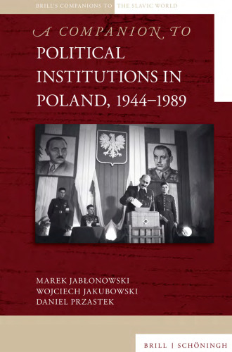 A Companion to Political Institutions in Poland, 1944-1989