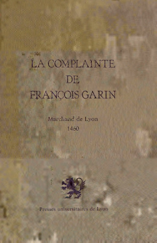La Complainte de Francois Garin Marchand de Lyon 1490