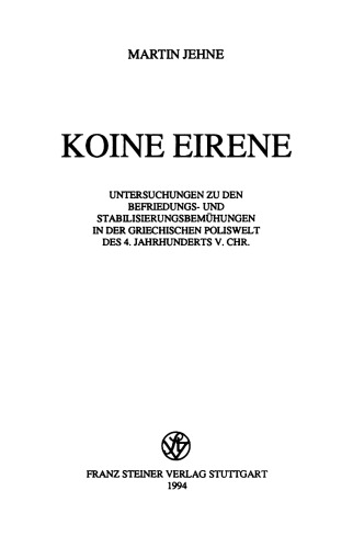 Koine Eirene: Untersuchungen zu den Befriedungs- und Stabilisierungsbemühungen in der griechischen Poliswelt des 4. Jahrhunderts v. Chr.