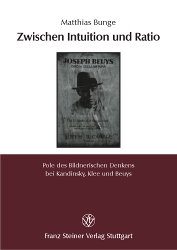 Zwischen Intuition und Ratio: Pole des Bildnerischen Denkens bei Kandinsky, Klee und Beuys