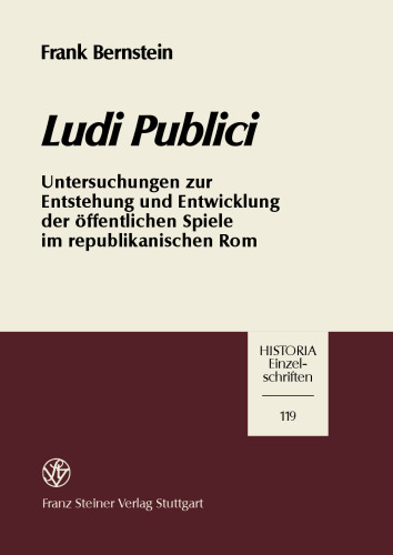 Ludi publici: Untersuchungen zur Entstehung und Entwicklung der öffentlichen Spiele im republikanischen Rom