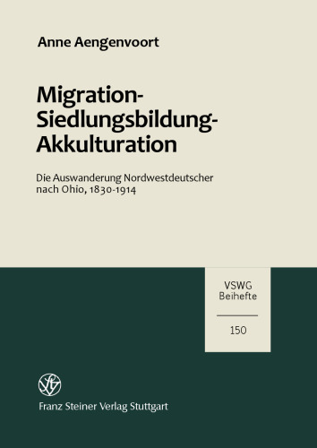 Migration – Siedlungsbildung – Akkulturation: Die Auswanderung Nordwestdeutscher nach Ohio, 1830–1914