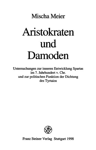 Aristokraten und Damoden: Untersuchungen zur inneren Entwicklung Spartas im 7. Jahrhundert v. Chr. und zur politischen Funktionder Dichtung des Tyrtaios