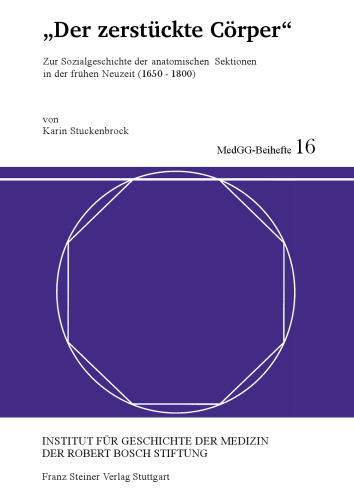 "Der zerstückte Cörper": Zur Sozialgeschichte der anatomischen Sektionen in der frühen Neuzeit (1650–1800)