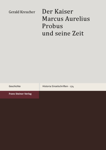 Der Kaiser Marcus Aurelius Probus und seine Zeit