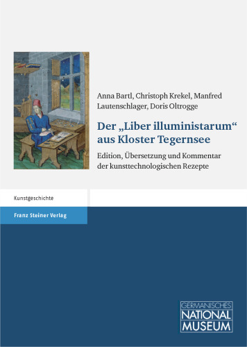 Der "Liber illuministarum" aus Kloster Tegernsee: Edition, Übersetzung und Kommentar der kunsttechnologischen Rezepte