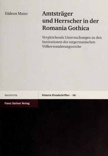 Amtsträger und Herrscher in der Romania Gothica: Vergleichende Untersuchungen zu den Institutionen der ostgermanischen Völkerwanderungsreiche