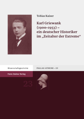 Karl Griewank (1900–1953) – ein deutscher Historiker im „Zeitalter der Extreme“