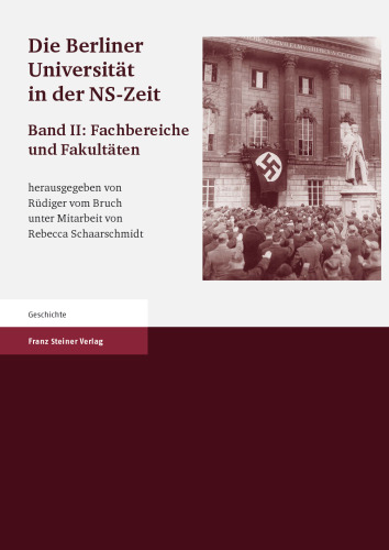 Die Berliner Universität in der NS-Zeit. Band II: Fachbereiche und Fakultäten