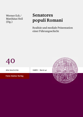 Senatores populi Romani: Realität und mediale Präsentation einer Führungsschicht. Kolloquium der Prosopographia Imperii Romani vom 11.–13. Juni 2004