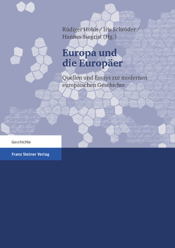 Europa und die Europäer: Quellen und Essays zur modernen europäischen Geschichte. Festschrift für Hartmut Kaelble zum 65. Geburtstag