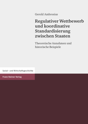 Regulativer Wettbewerb und koordinative Standardisierung zwischen Staaten: Theoretische Annahmen und historische Beispiele