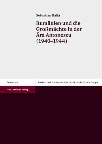 Rumänien und die Großmächte in der Ära Antonescu (1940–1944)