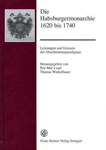 Die Habsburgermonarchie 1620 bis 1740: Leistungen und Grenzen des Absolutismusparadigmas