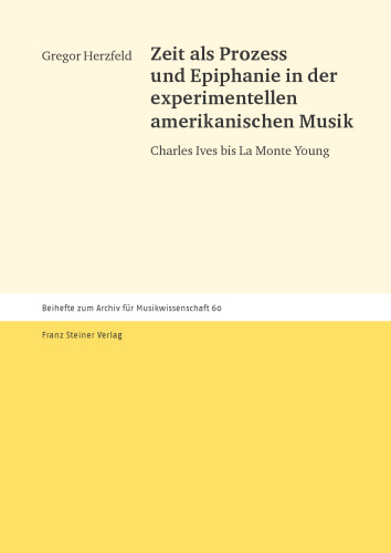 Zeit als Prozess und Epiphanie in der experimentellen amerikanischen Musik: Charles Ives bis La Monte Young