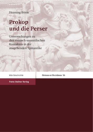 Prokop und die Perser: Untersuchungen zu den römisch-sasanidischen Kontakten in der ausgehenden Spätantike