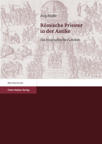 Römische Priester in der Antike: Ein biographisches Lexikon
