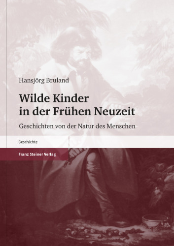 Wilde Kinder in der Frühen Neuzeit: Geschichten von der Natur des Menschen
