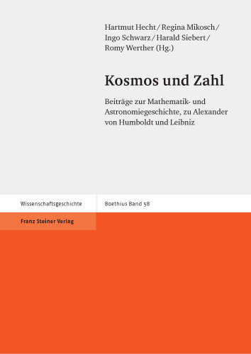 Kosmos und Zahl: Beiträge zur Mathematik- und Astronomie­geschichte, zu Alexander von Humboldt und Leibniz