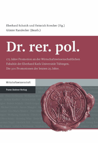 Dr. rer. pol.: 175 Jahre Promotion an der Wirtschaftswissenschaftlichen Fakultät der Eberhard Karls Universität Tübingen. Die 300 Promotionen der letzten 25 Jahre