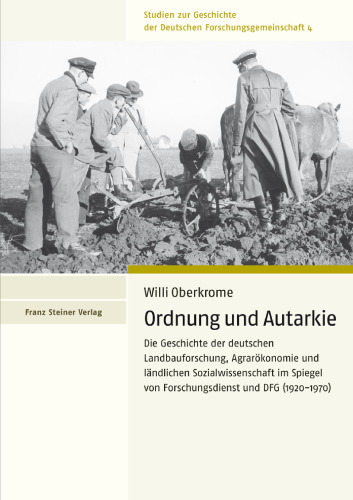 Ordnung und Autarkie: Die Geschichte der deutschen Landbauforschung, Agrarökonomie und ländlichen Sozialwissenschaft mi Spiegel von Forschungsdienst und DFG (1920–1970)