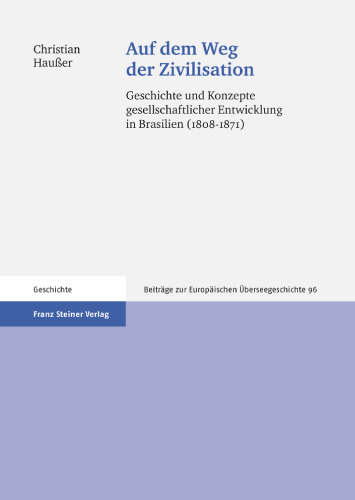 Auf dem Weg der Zivilisation: Geschichte und Konzepte gesellschaftlicher Entwicklung in Brasilien (1808-1871)