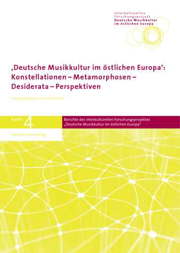 Deutsche Musikkultur im östlichen Europa: Konstellationen – Metamorphosen – Desiderata – Perspektiven