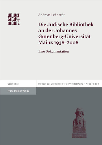 Die Jüdische Bibliothek an der Johannes Gutenberg-Universität Mainz 1938–2008: Eine Dokumentation
