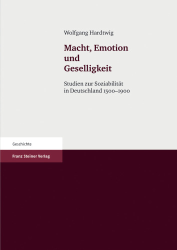 Macht, Emotion und Geselligkeit: Studien zur Soziabilität in Deutschland 1500–1900