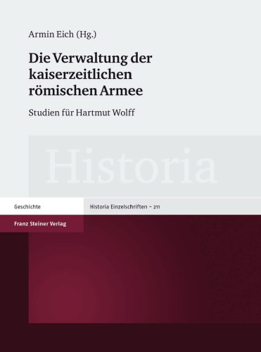 Die Verwaltung der kaiserzeitlichen römischen Armee: Studien für Hartmut Wolff